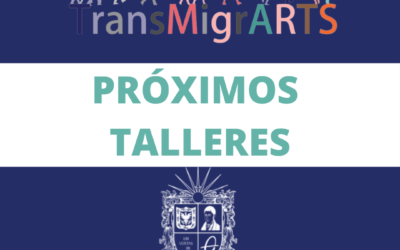 Próximos talleres TransMigrARTS en la Universidad Distrital (Colombia)